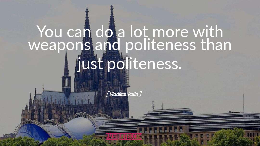 Positive Politeness quotes by Vladimir Putin