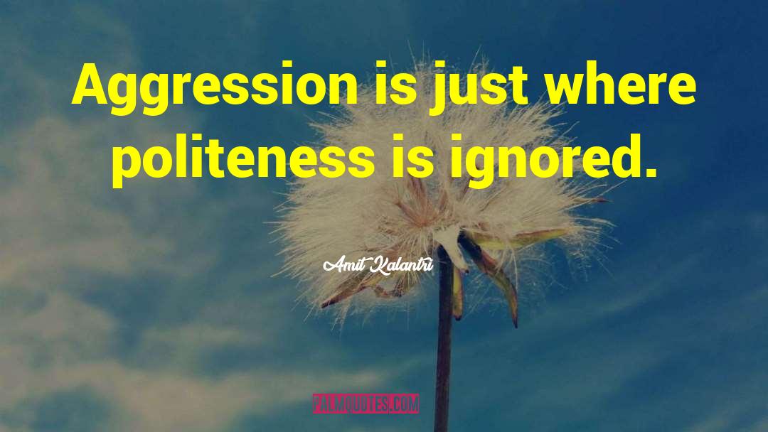 Positive Politeness quotes by Amit Kalantri