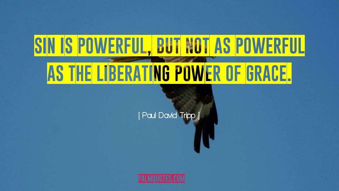 Positive Powerful quotes by Paul David Tripp
