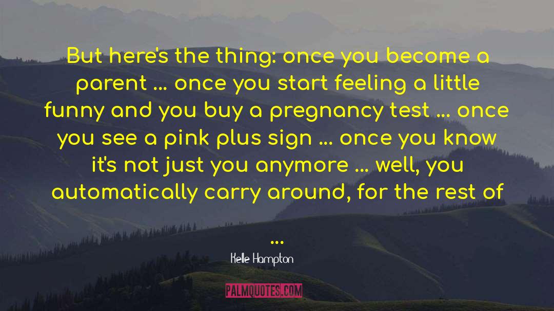 Positive Pregnancy Test quotes by Kelle Hampton