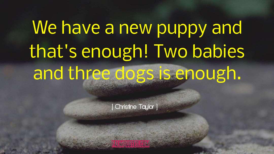 Positive Puppy quotes by Christine Taylor