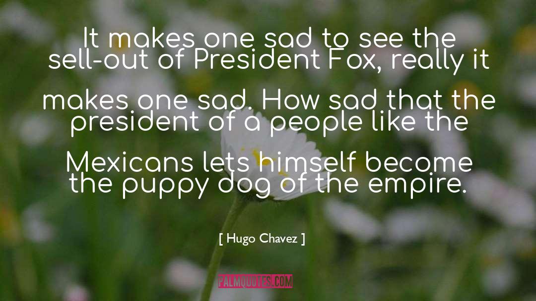 Positive Puppy quotes by Hugo Chavez