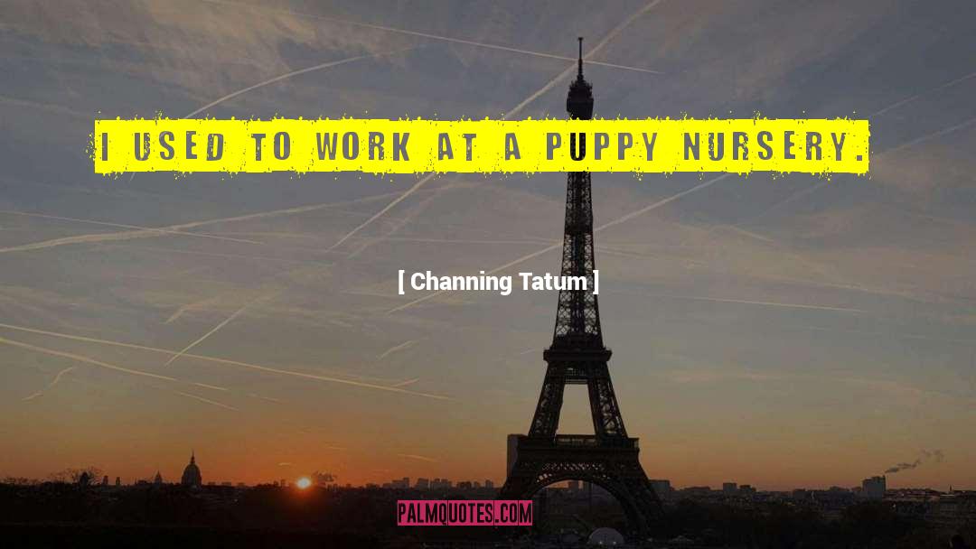 Positive Puppy quotes by Channing Tatum