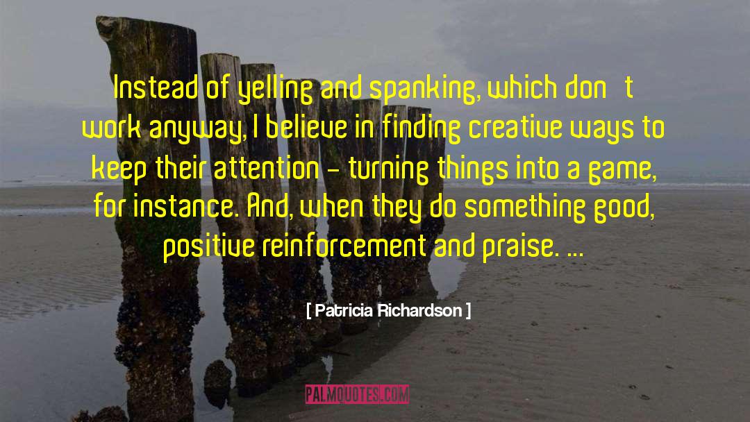 Positive Reinforcement quotes by Patricia Richardson