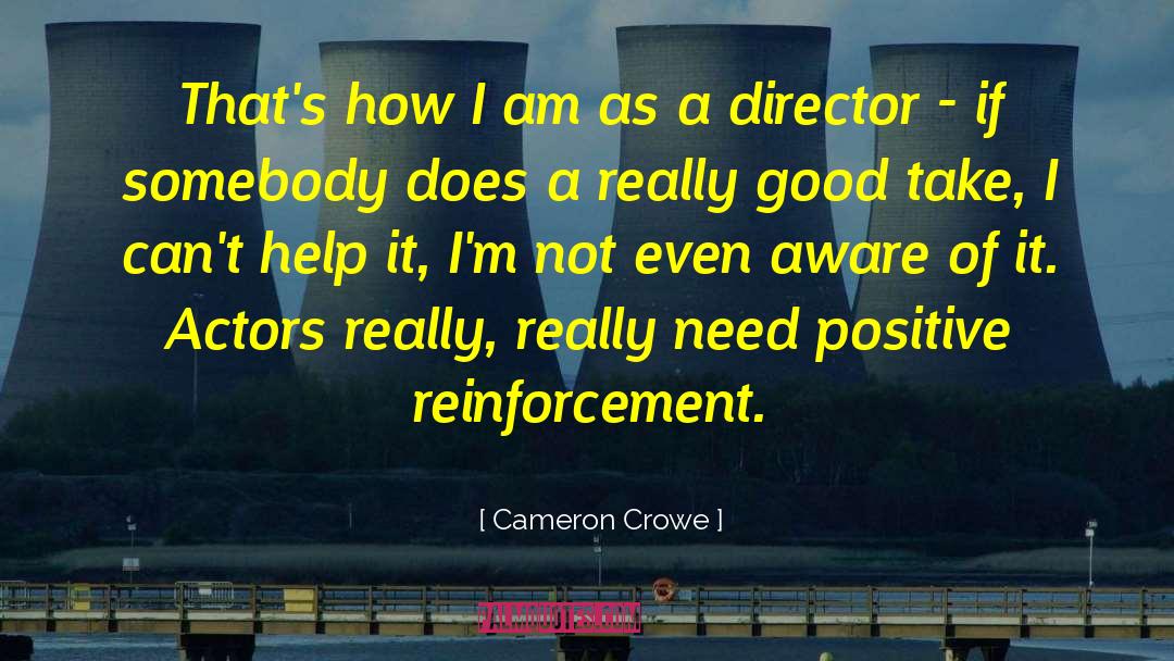 Positive Reinforcement quotes by Cameron Crowe