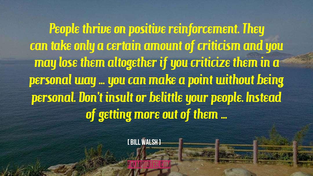 Positive Reinforcement quotes by Bill Walsh