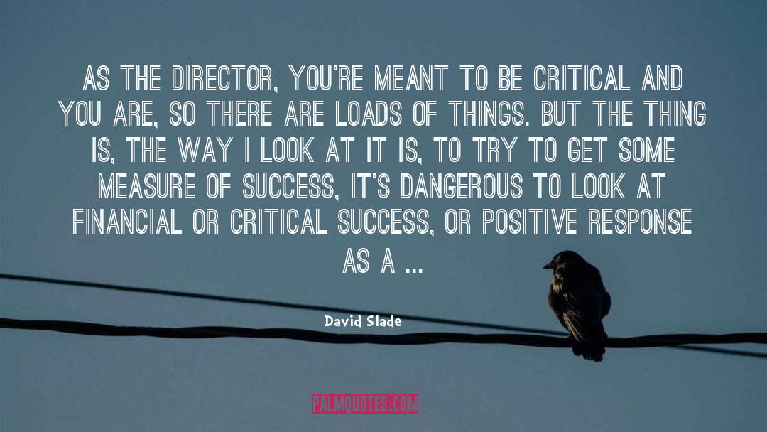 Positive Response quotes by David Slade