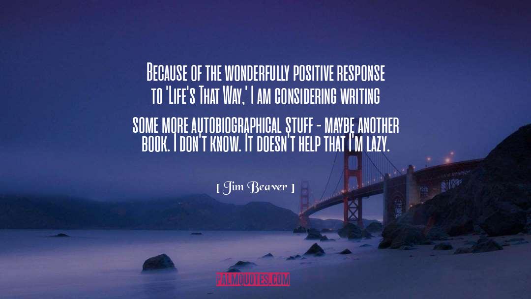 Positive Response quotes by Jim Beaver