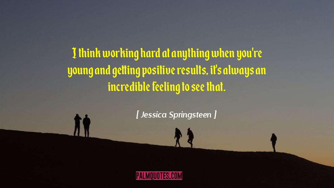 Positive Results quotes by Jessica Springsteen