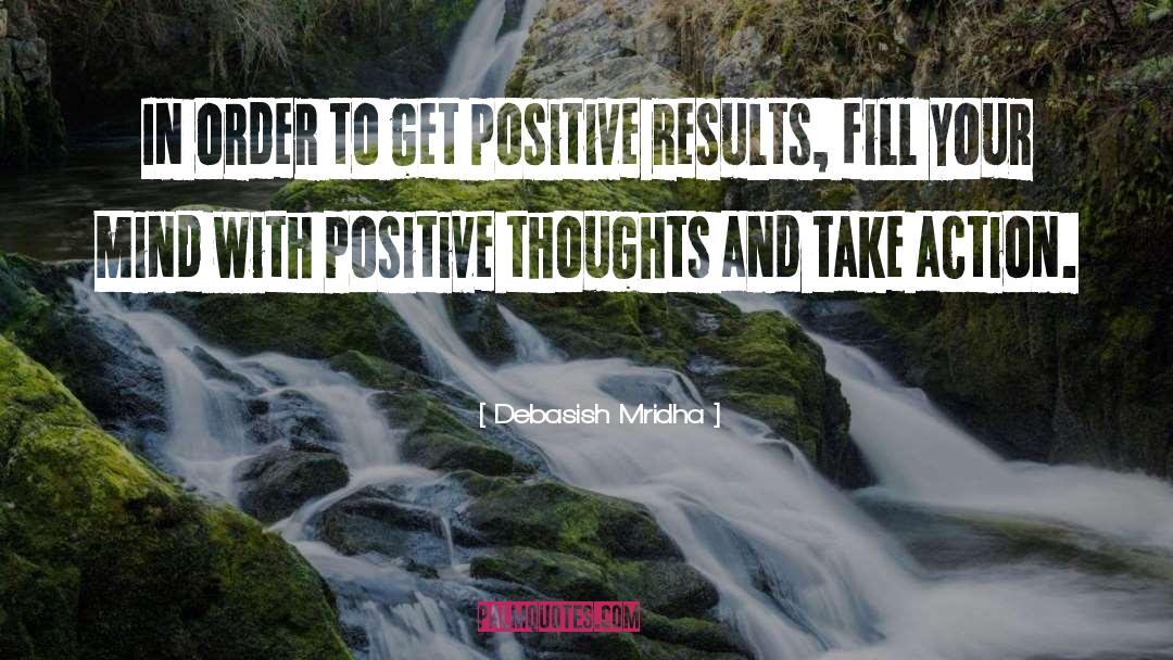 Positive Results quotes by Debasish Mridha