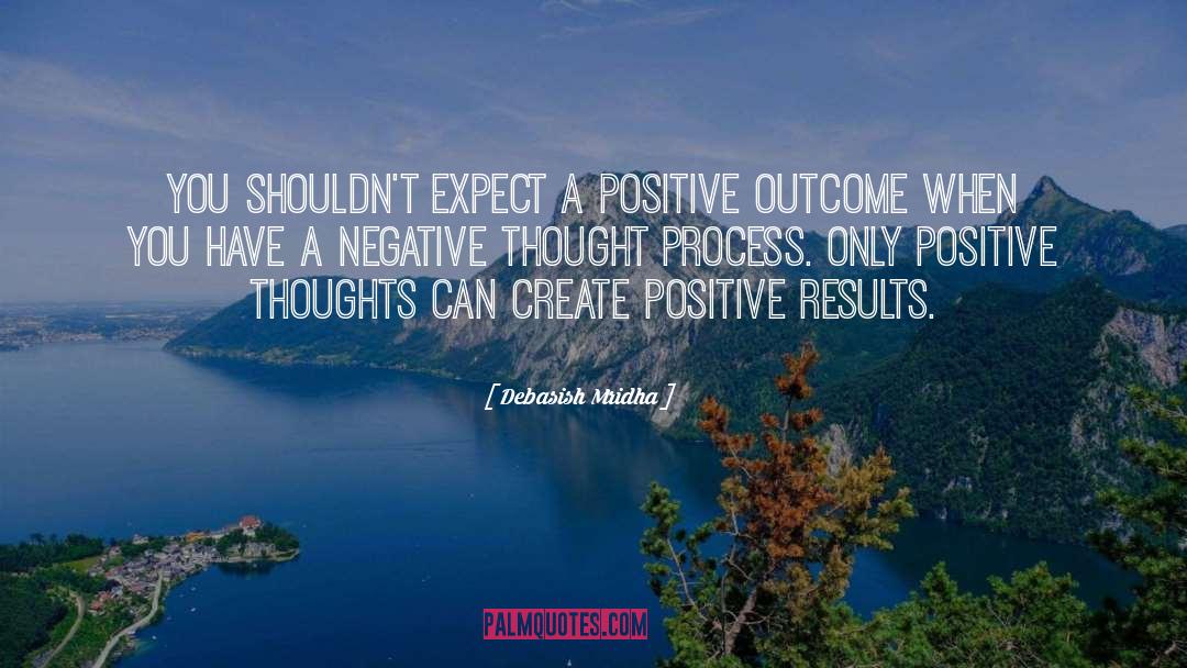 Positive Results quotes by Debasish Mridha