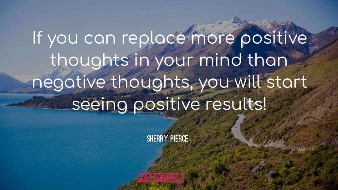 Positive Results quotes by Sherry Pierce