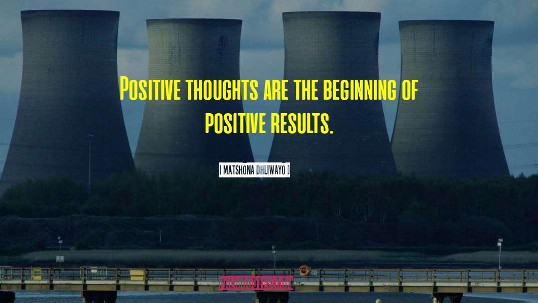 Positive Results quotes by Matshona Dhliwayo