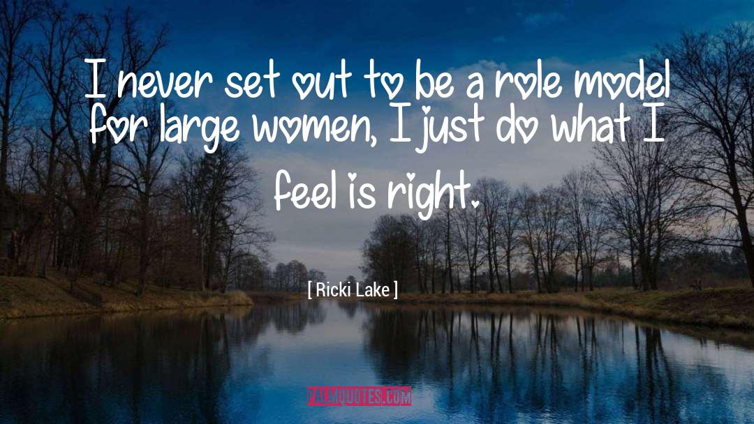 Positive Role Model quotes by Ricki Lake