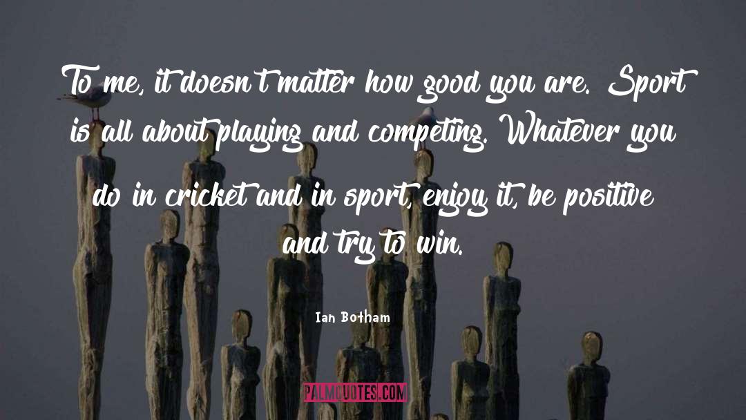 Positive Seeds quotes by Ian Botham