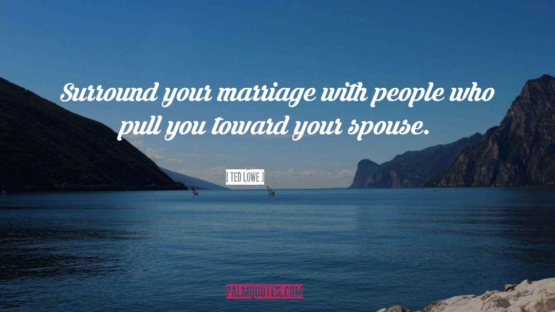 Positive Spouse quotes by Ted Lowe