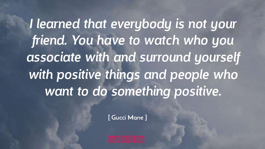 Positive Things quotes by Gucci Mane