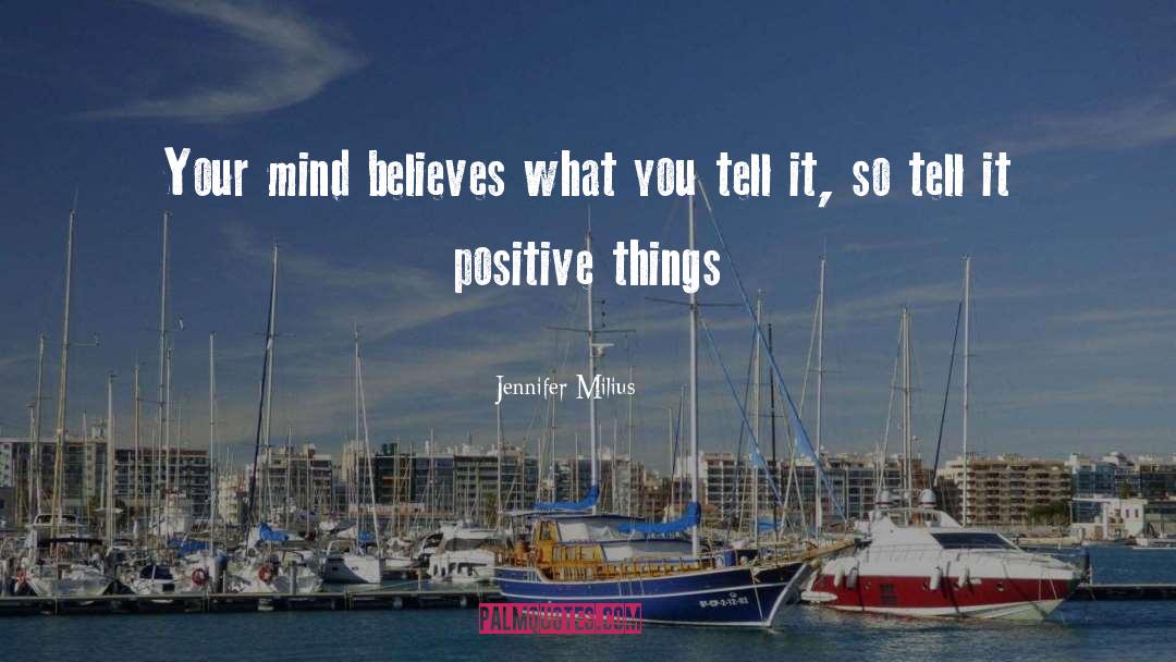 Positive Things quotes by Jennifer Milius