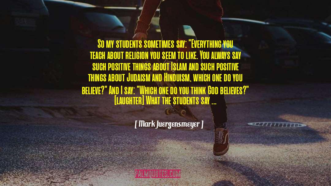 Positive Things quotes by Mark Juergensmeyer