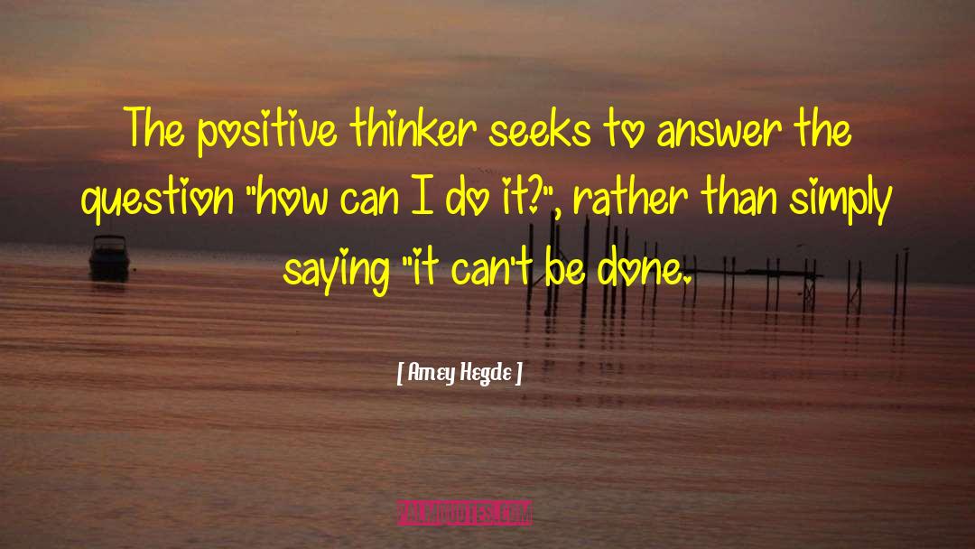 Positive Thinker quotes by Amey Hegde