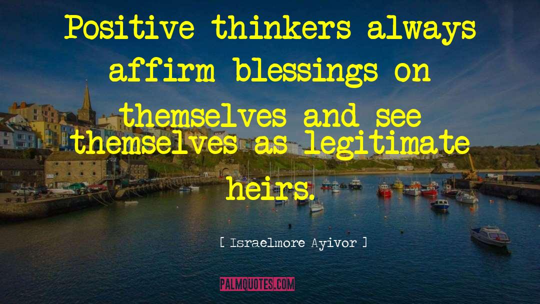 Positive Thinkers quotes by Israelmore Ayivor