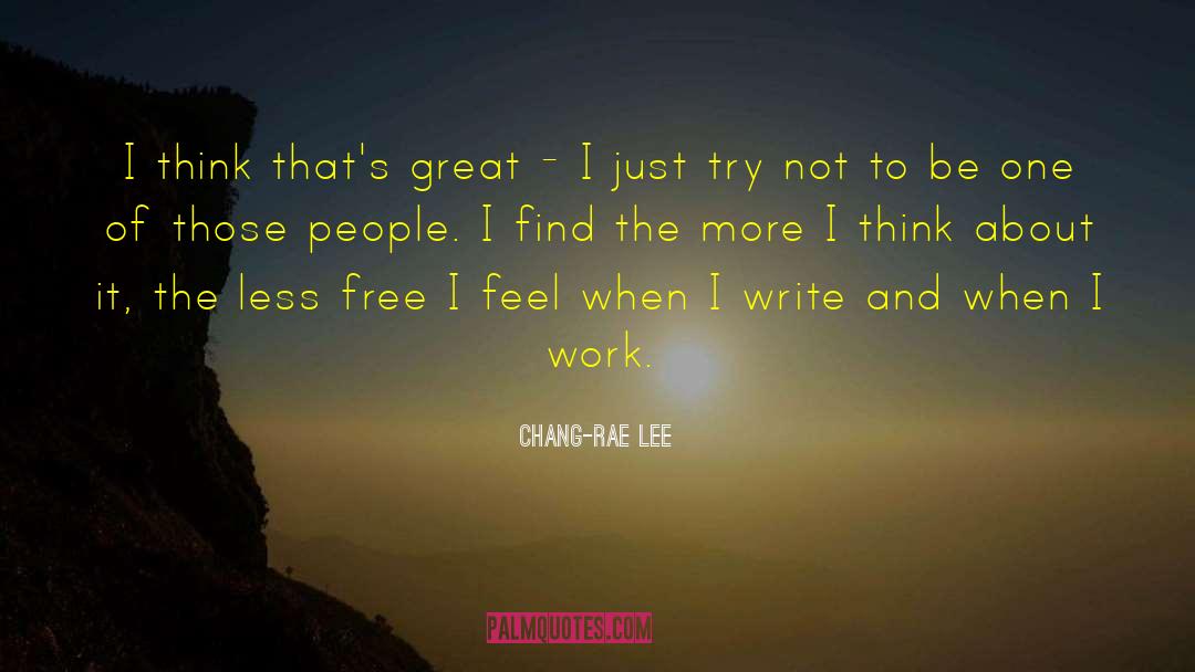 Positive Thinking Thinking quotes by Chang-rae Lee