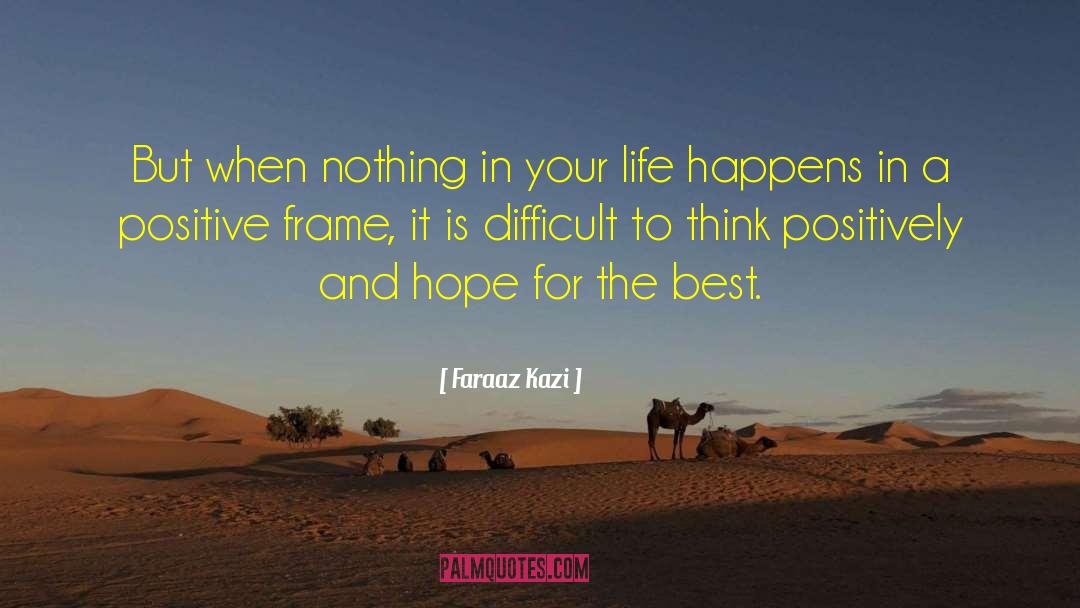Positive Thinking Thinking quotes by Faraaz Kazi