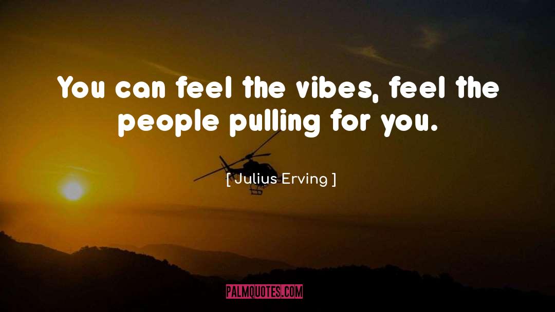 Positive Vibes Friday Vibes quotes by Julius Erving