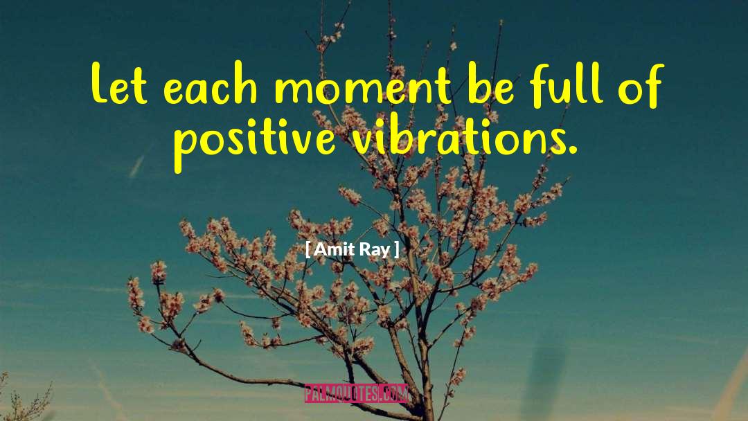 Positive Vibrations quotes by Amit Ray