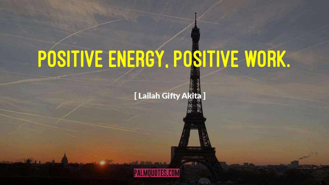 Positive Work quotes by Lailah Gifty Akita