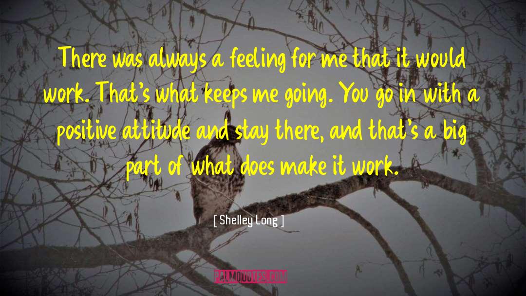 Positive Work quotes by Shelley Long