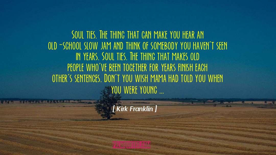 Positiveness Of Soul quotes by Kirk Franklin