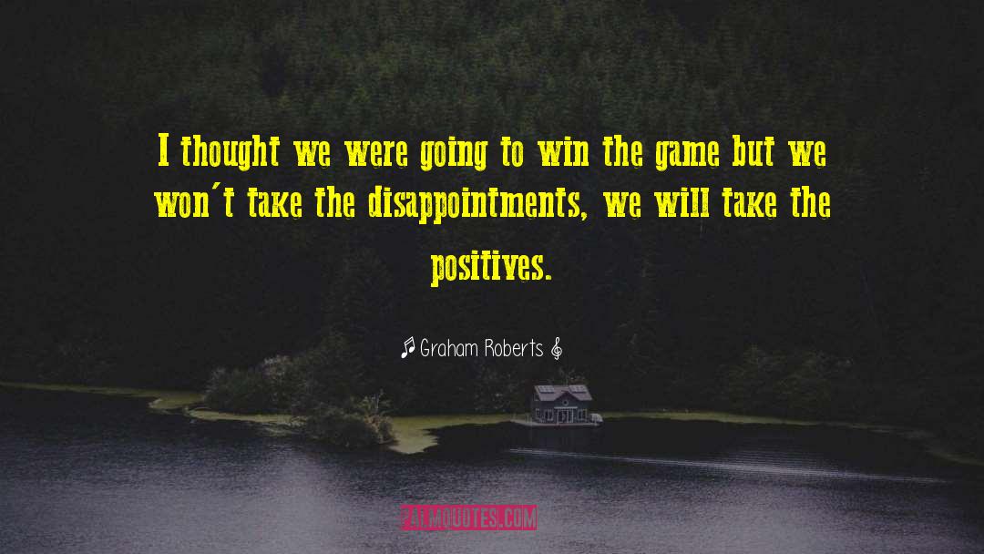 Positives quotes by Graham Roberts