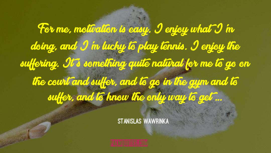 Positivity And Motivation quotes by Stanislas Wawrinka