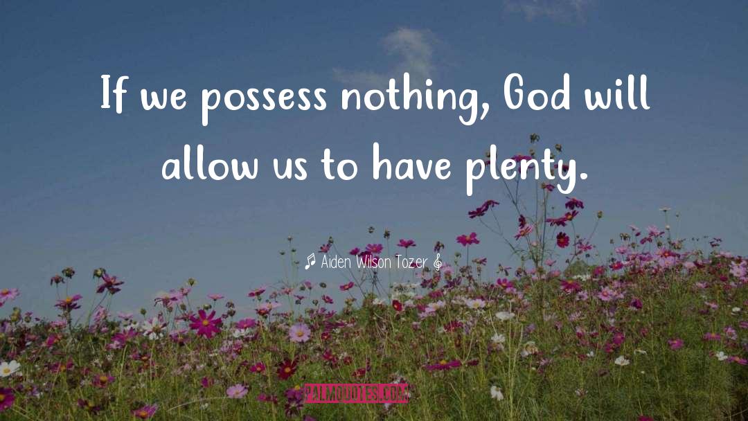 Possess Nothing quotes by Aiden Wilson Tozer