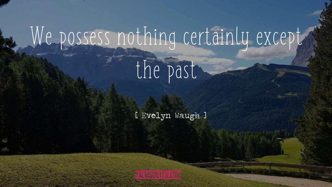 Possess Nothing quotes by Evelyn Waugh