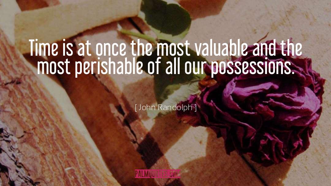 Possessions quotes by John Randolph