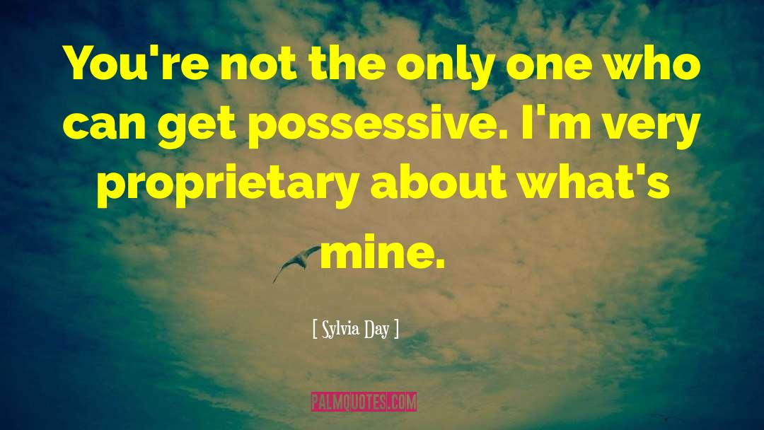 Possessive Baddass Hottie quotes by Sylvia Day