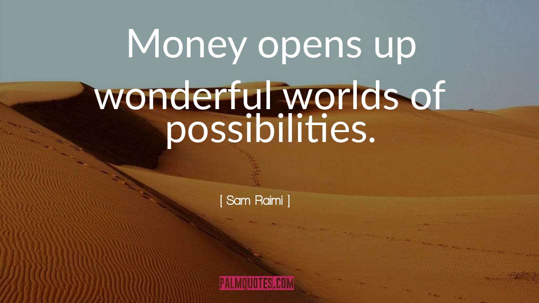 Possibilities quotes by Sam Raimi