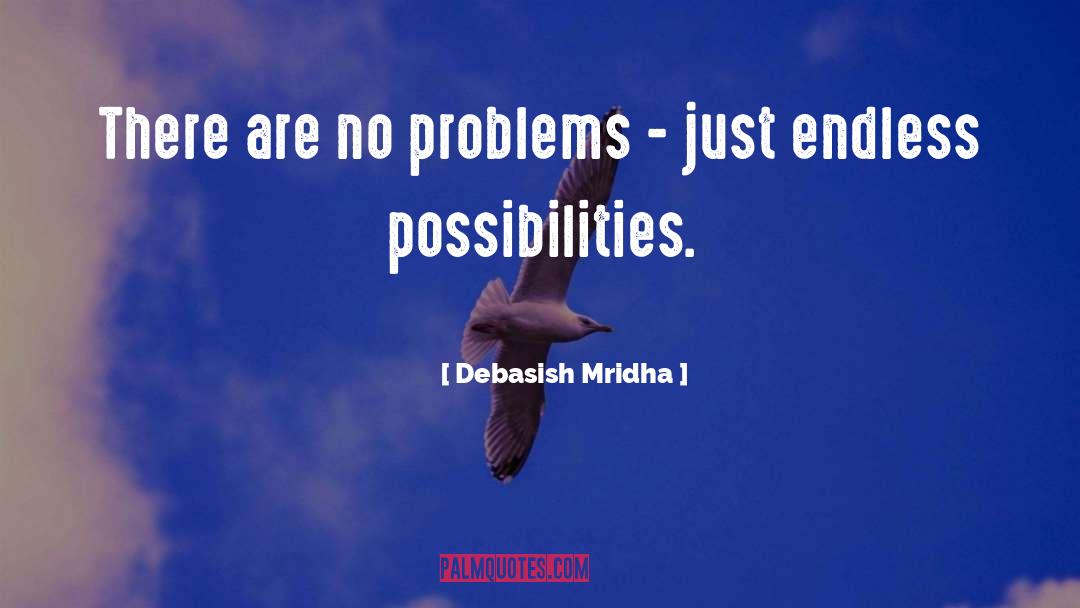 Possibilities quotes by Debasish Mridha