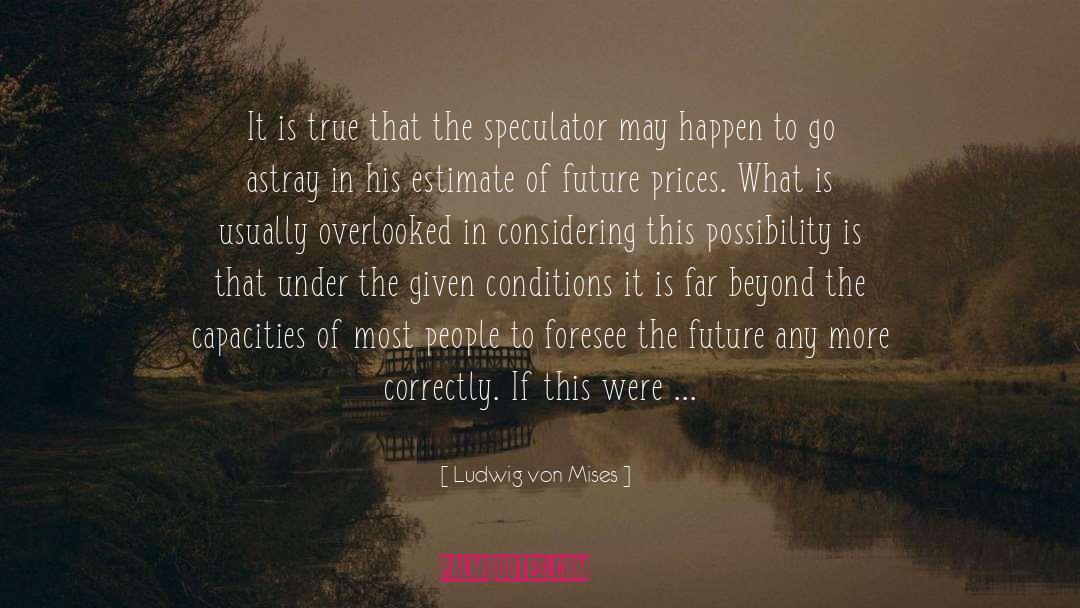 Possibility Is Limitless quotes by Ludwig Von Mises