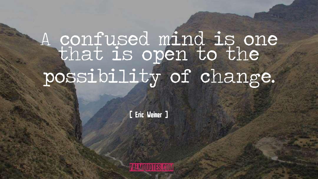 Possibility Of Change quotes by Eric Weiner