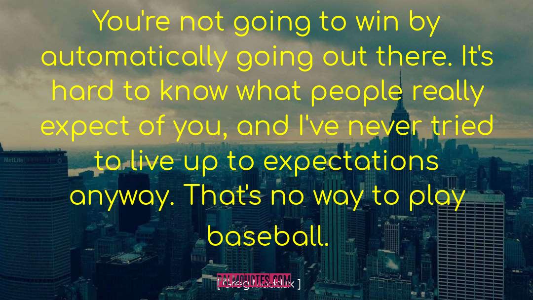 Possiblities Of Winning quotes by Greg Maddux