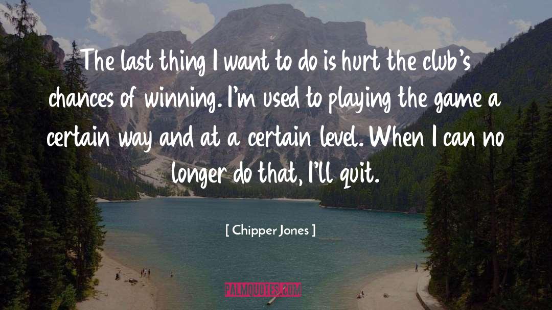 Possiblities Of Winning quotes by Chipper Jones