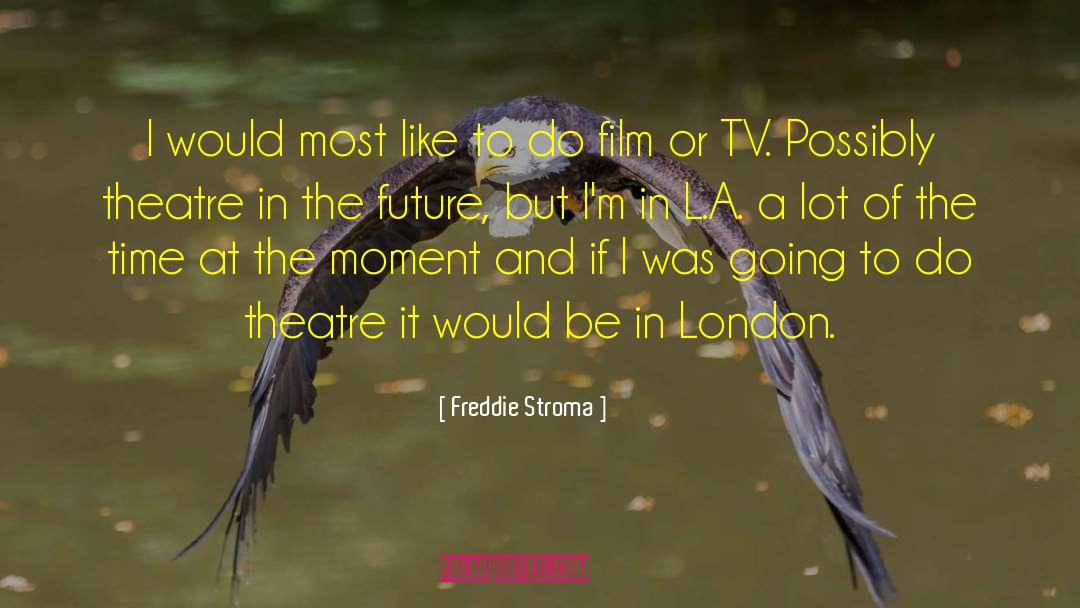 Possibly Inappropriate quotes by Freddie Stroma
