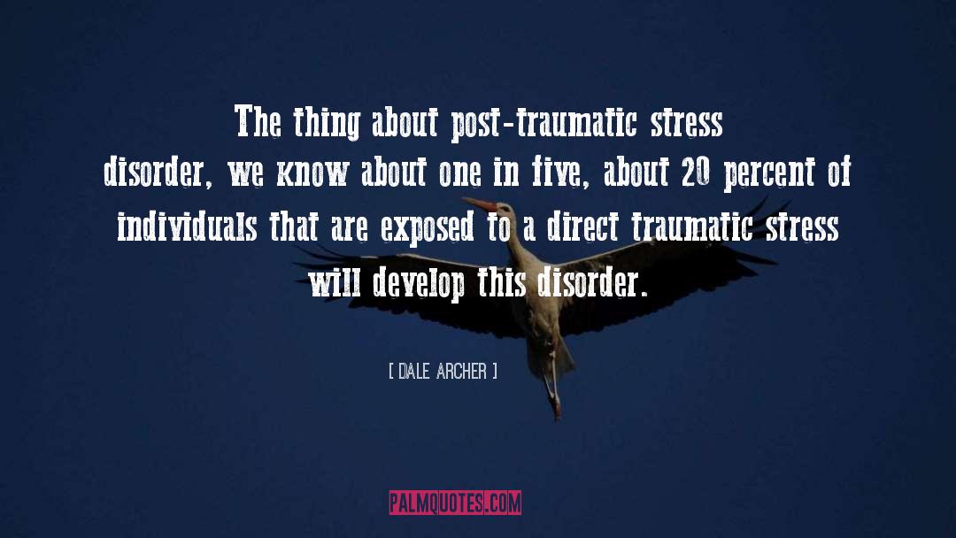 Posstruamatic Stress Disorder quotes by Dale Archer