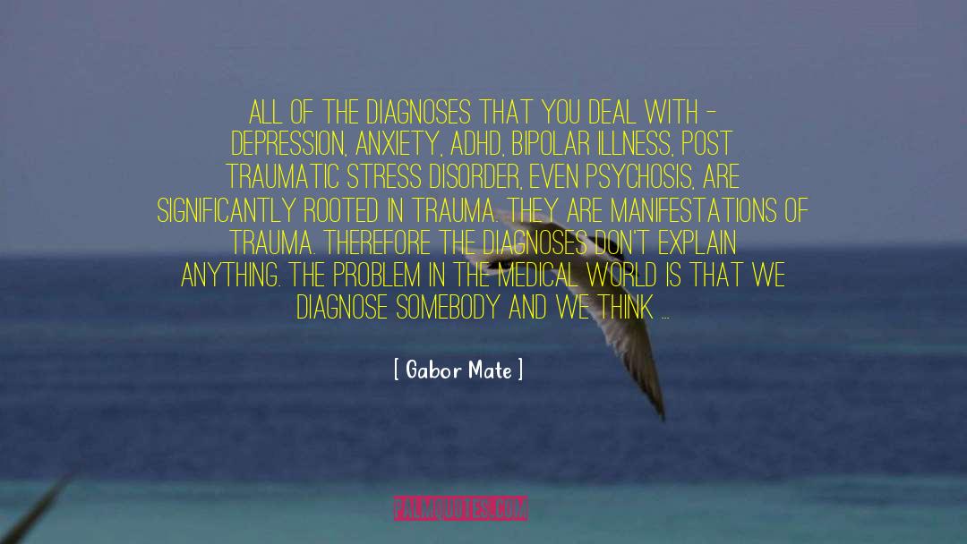 Posstruamatic Stress Disorder quotes by Gabor Mate