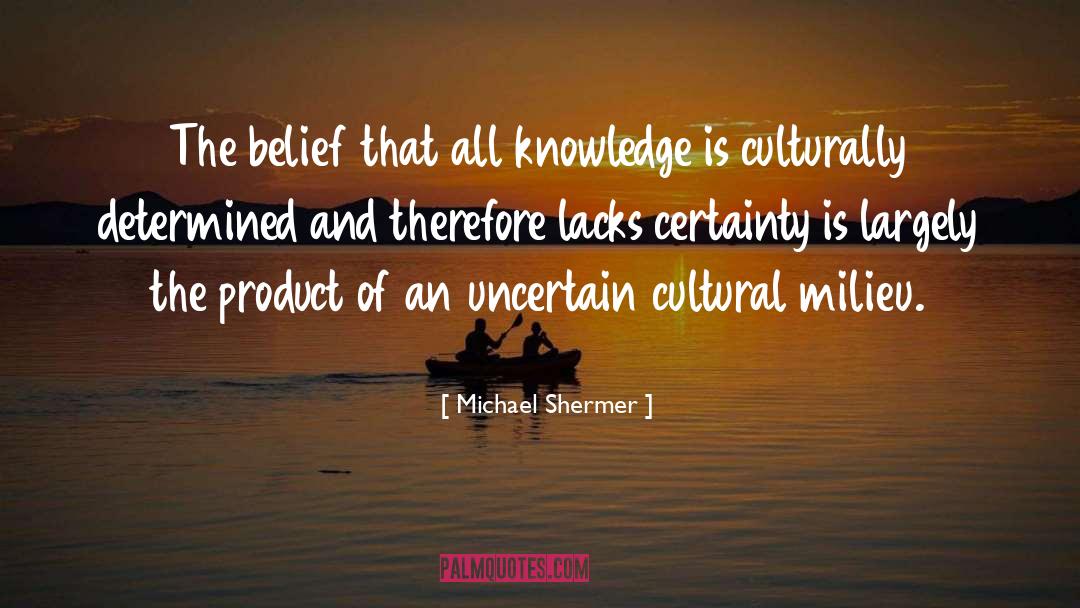 Post Certainty quotes by Michael Shermer