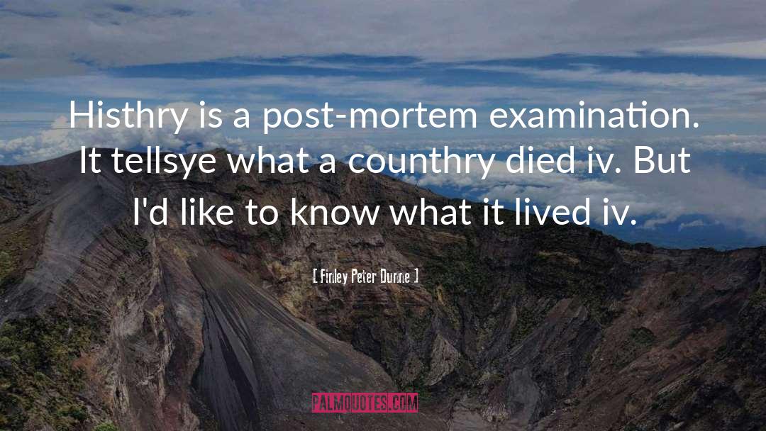 Post Mortem quotes by Finley Peter Dunne