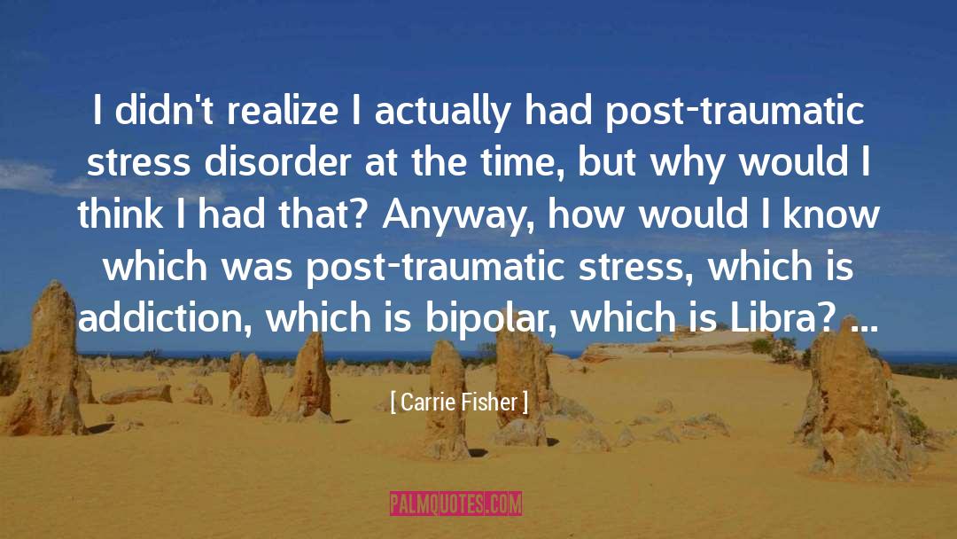 Post Traumatic Growth quotes by Carrie Fisher